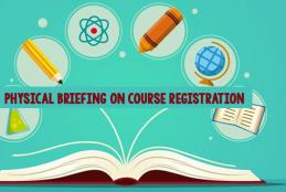 Physical Briefing on Registration of Courses